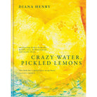 Crazy Water, Pickled Lemons: Enchanting dishes from the Middle East, Mediterranean and North Africa